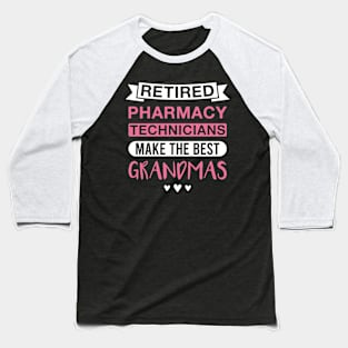 Retired Pharmacy Technicians Make the Best Grandmas - Funny Pharmacy Technician Grandmother Baseball T-Shirt